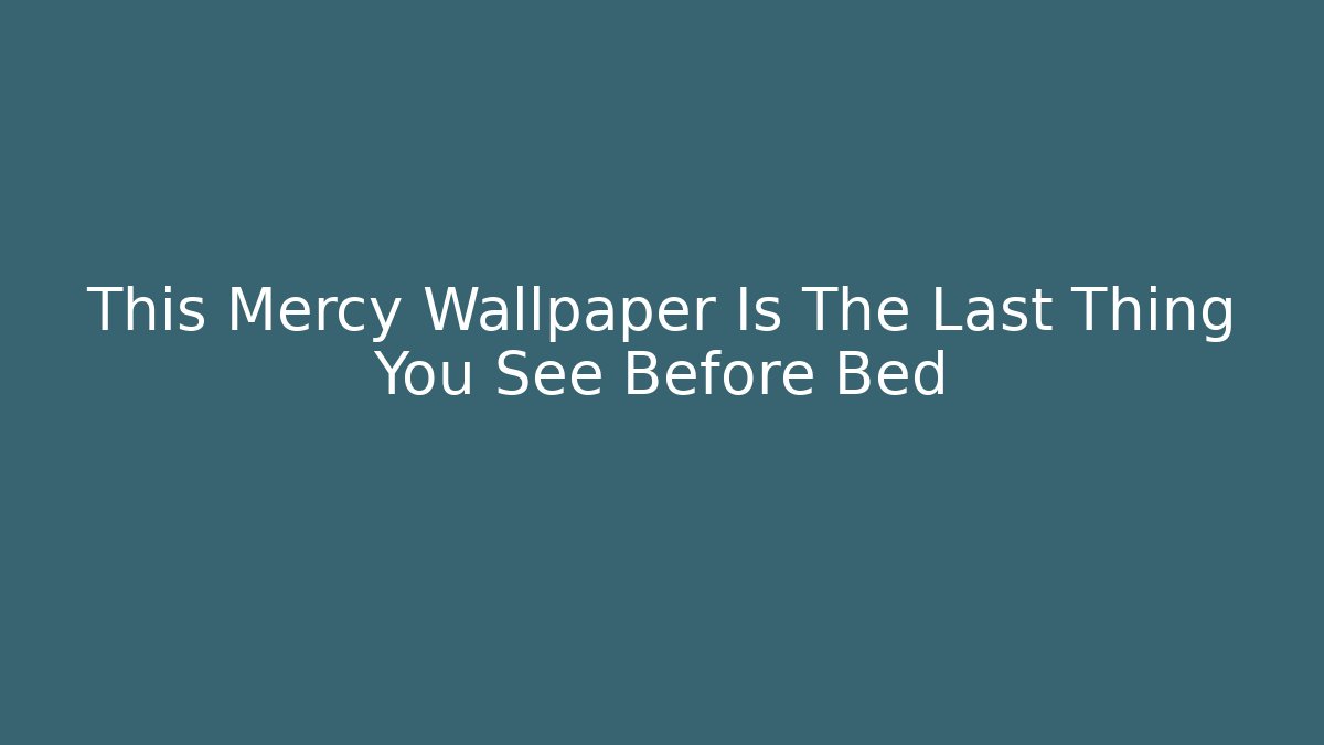 This Mercy Wallpaper Is The Last Thing You See Before Bed