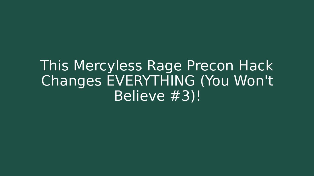 This Mercyless Rage Precon Hack Changes EVERYTHING (You Won't Believe #3)!