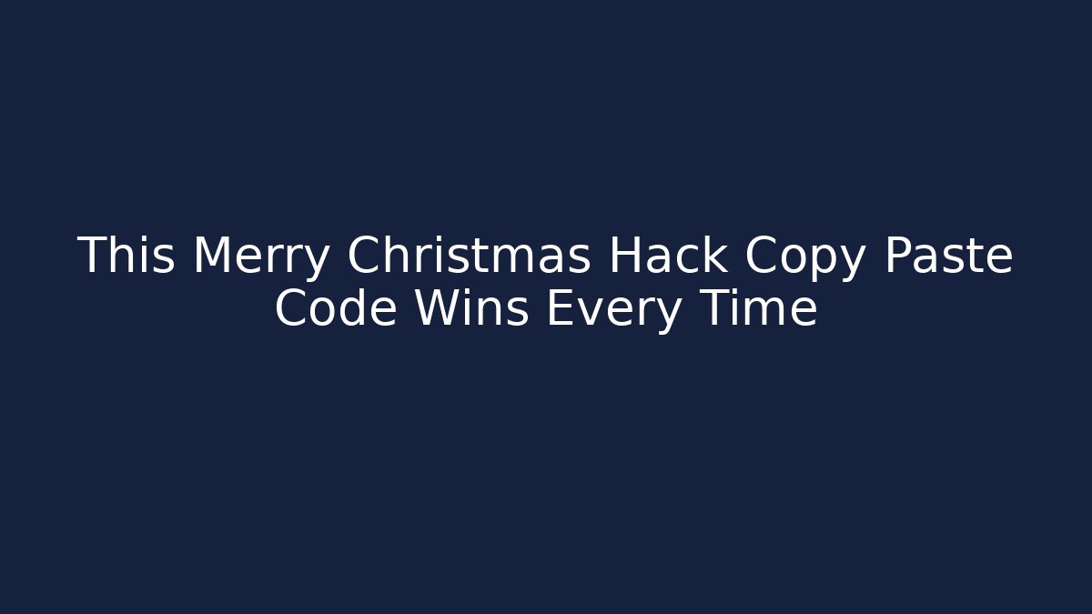 This Merry Christmas Hack Copy Paste Code Wins Every Time - Critter Realm