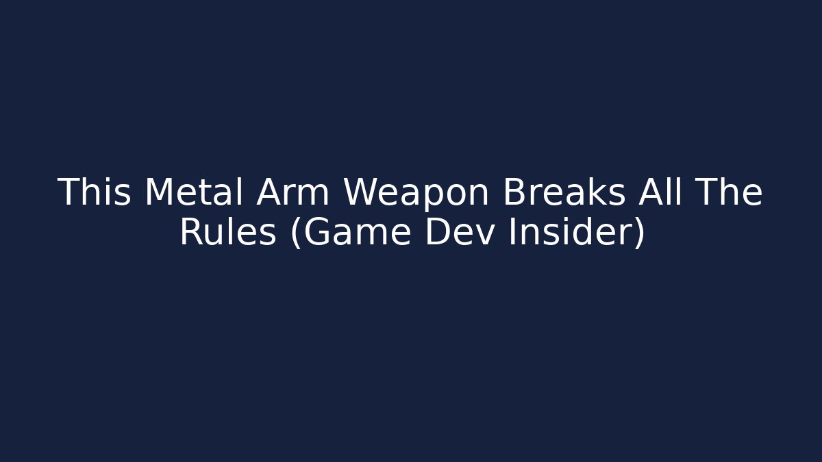 This Metal Arm Weapon Breaks All The Rules (Game Dev Insider)