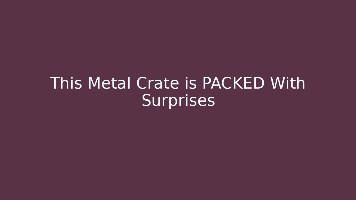 This Metal Crate is PACKED With Surprises