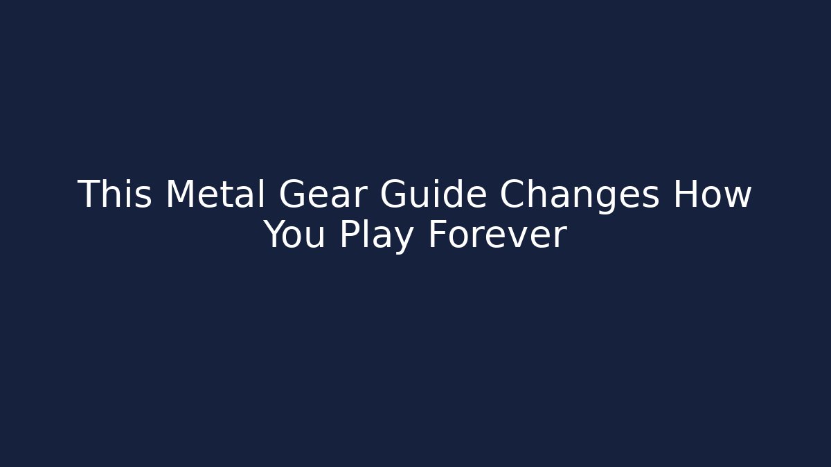 This Metal Gear Guide Changes How You Play Forever - Critter Realm