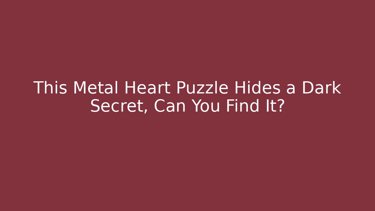 This Metal Heart Puzzle Hides a Dark Secret, Can You Find It? - Critter Realm