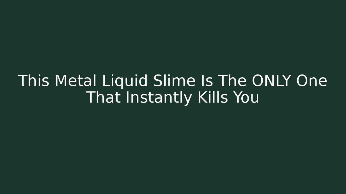 This Metal Liquid Slime Is The ONLY One That Instantly Kills You