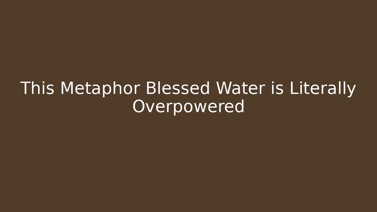 This Metaphor Blessed Water is Literally Overpowered - Critter Realm