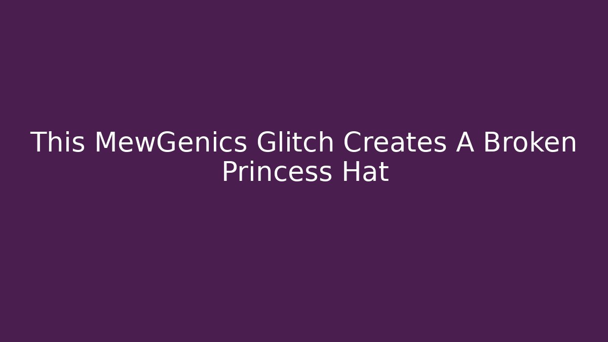 This MewGenics Glitch Creates A Broken Princess Hat