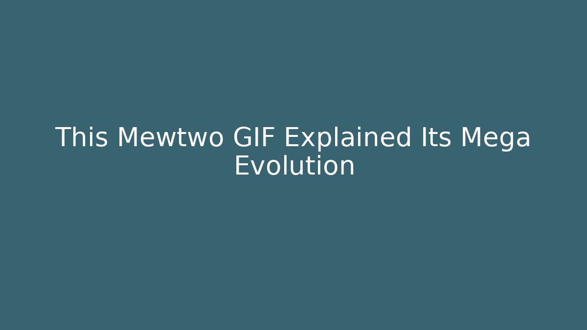 This Mewtwo GIF Explained Its Mega Evolution