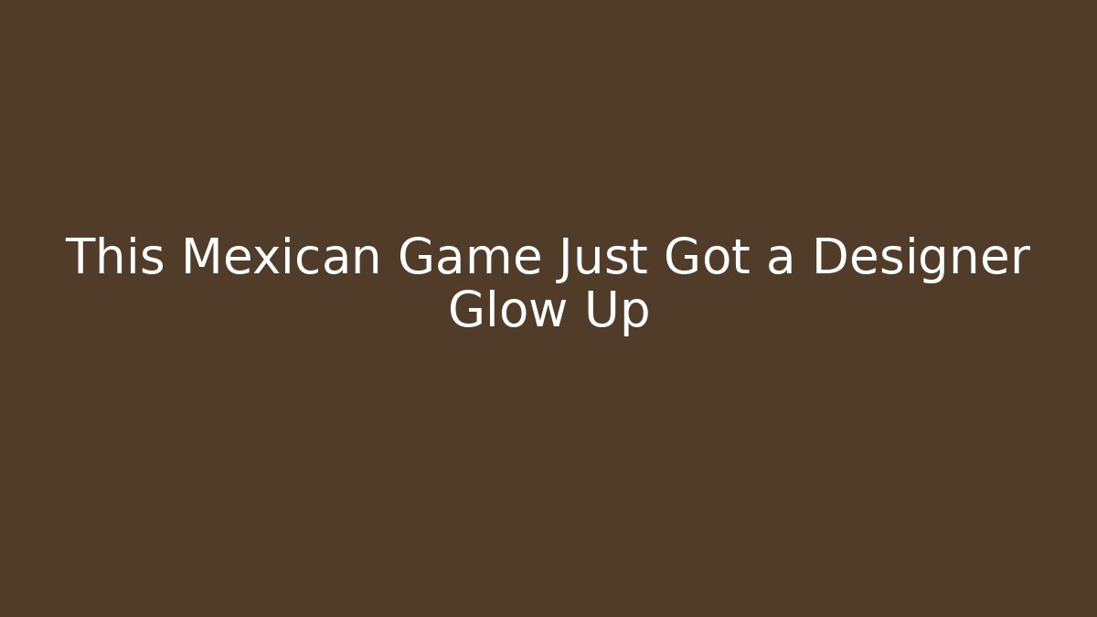 This Mexican Game Just Got a Designer Glow Up - Critter Realm