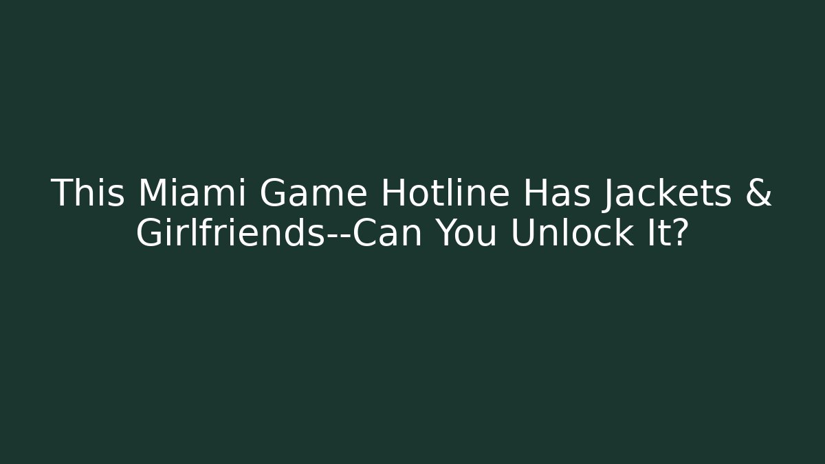 This Miami Game Hotline Has Jackets & Girlfriends—Can You Unlock It?