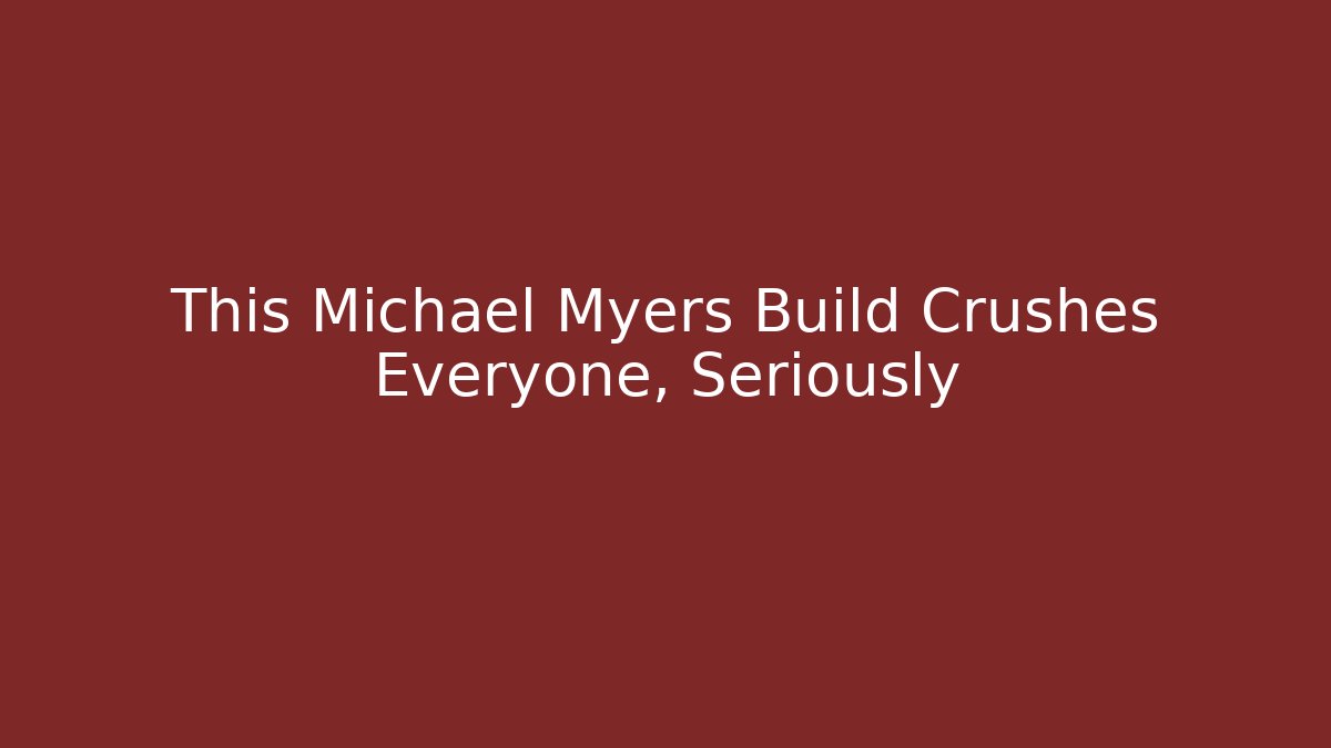 This Michael Myers Build Crushes Everyone, Seriously