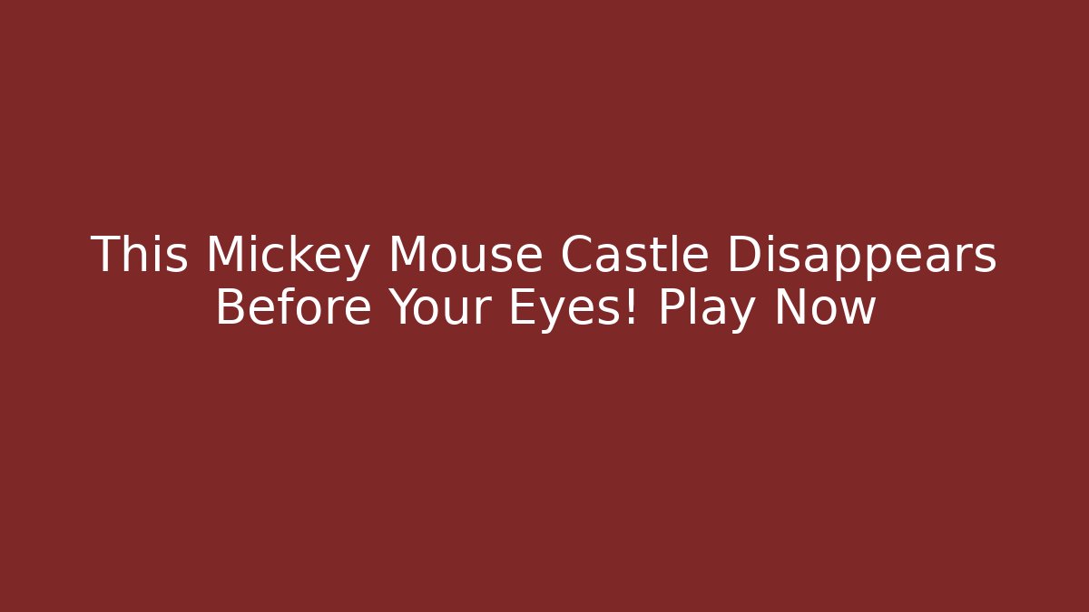 This Mickey Mouse Castle Disappears Before Your Eyes! Play Now