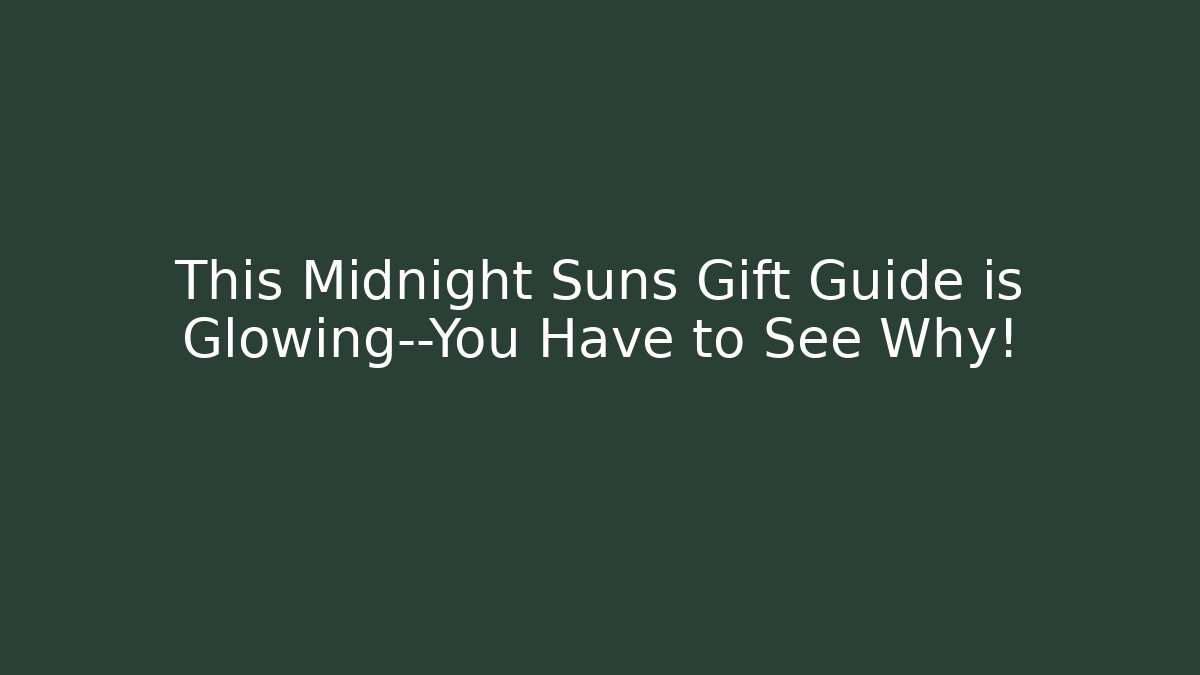 This Midnight Suns Gift Guide is Glowing—You Have to See Why!
