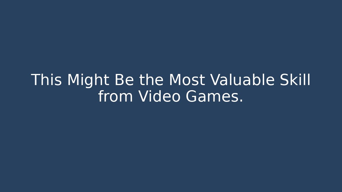 This Might Be the Most Valuable Skill from Video Games.