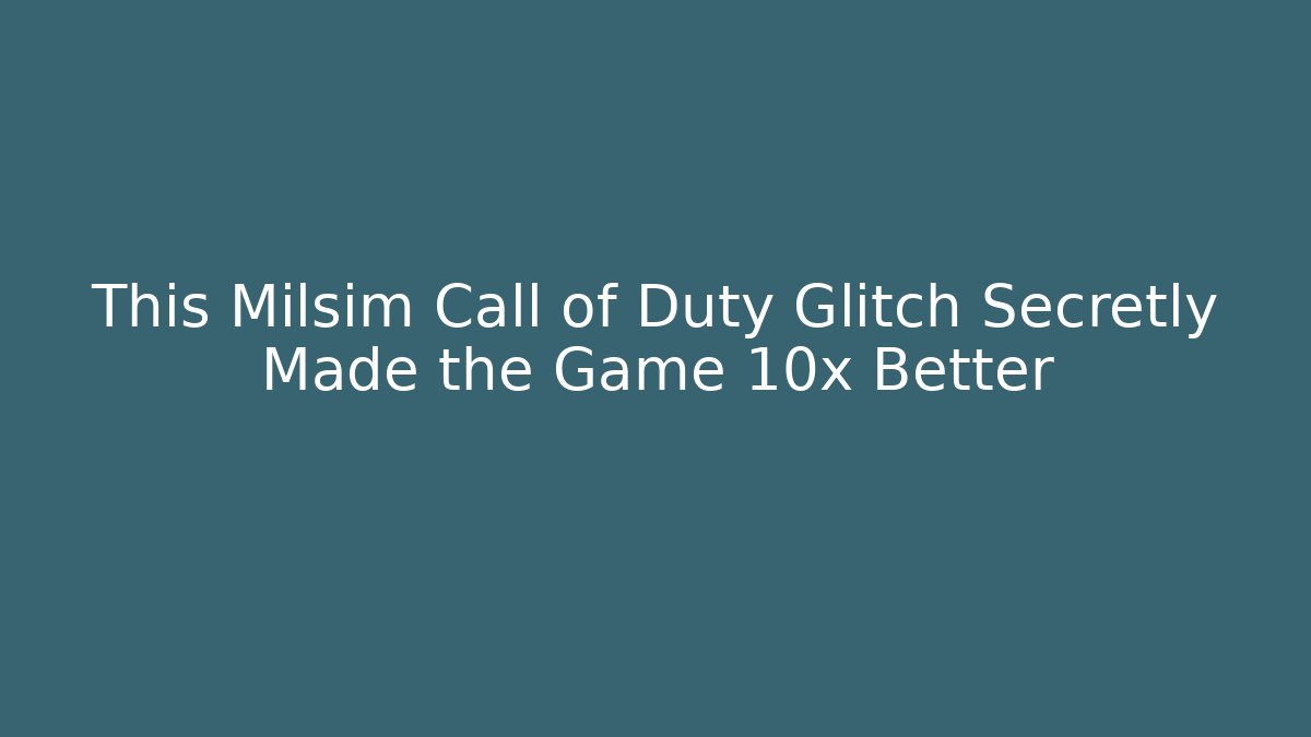 This Milsim Call of Duty Glitch Secretly Made the Game 10x Better