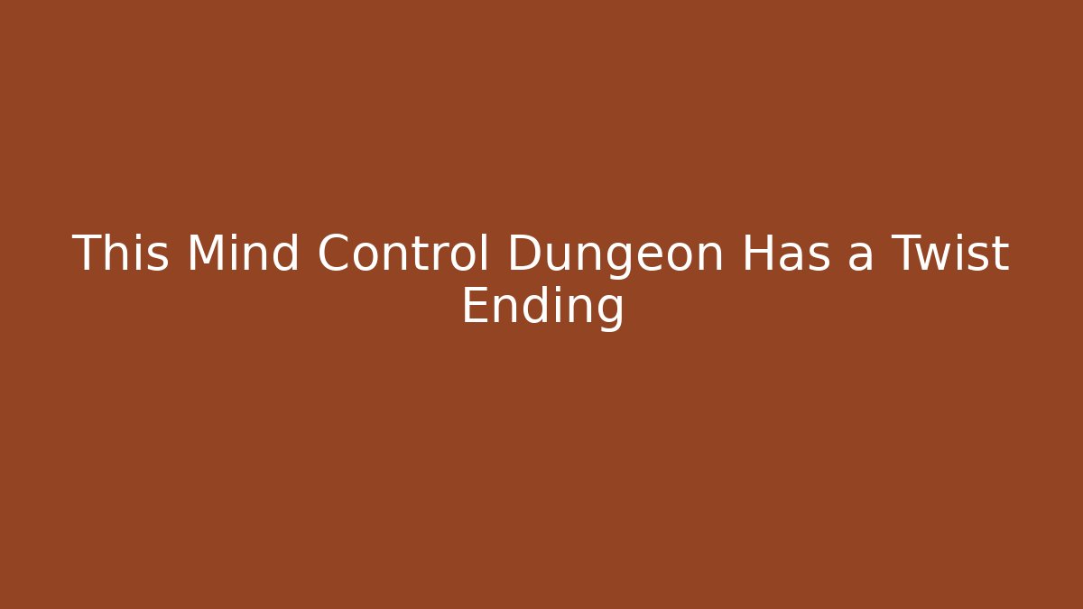 This Mind Control Dungeon Has a Twist Ending