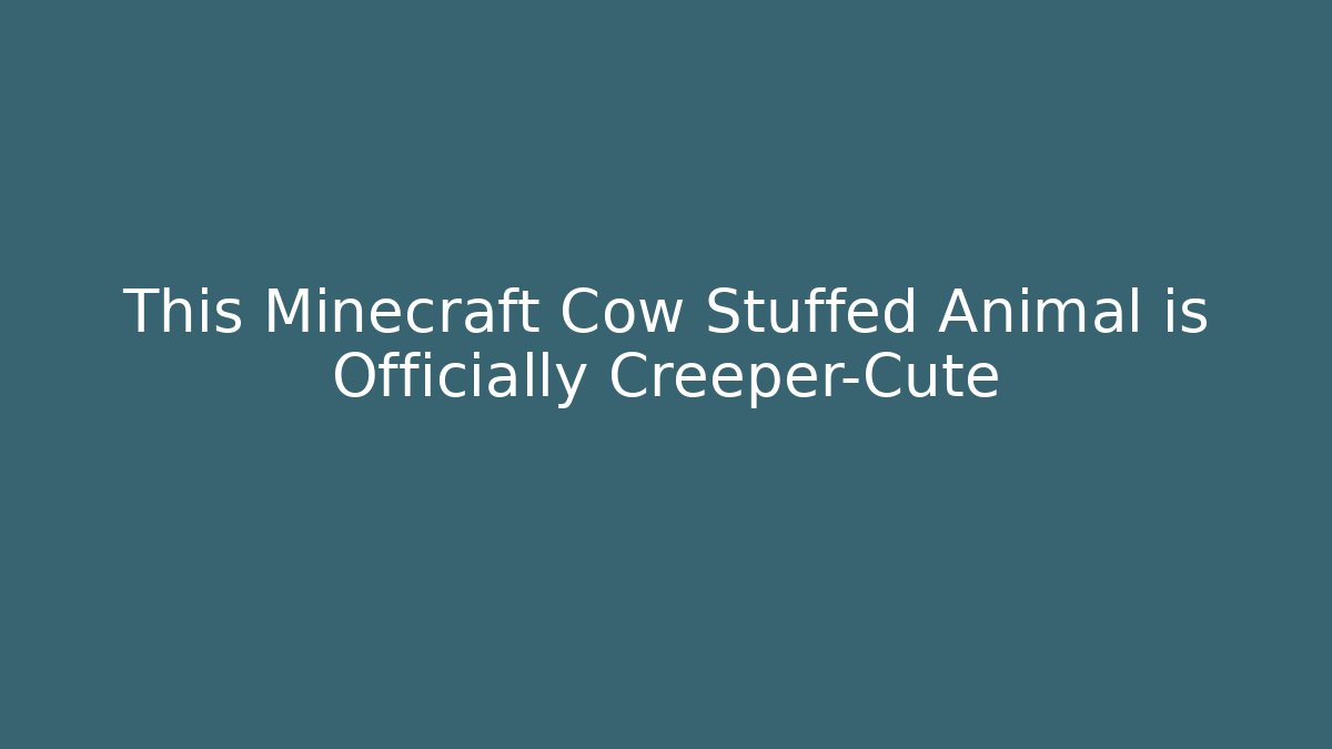 This Minecraft Cow Stuffed Animal is Officially Creeper-Cute