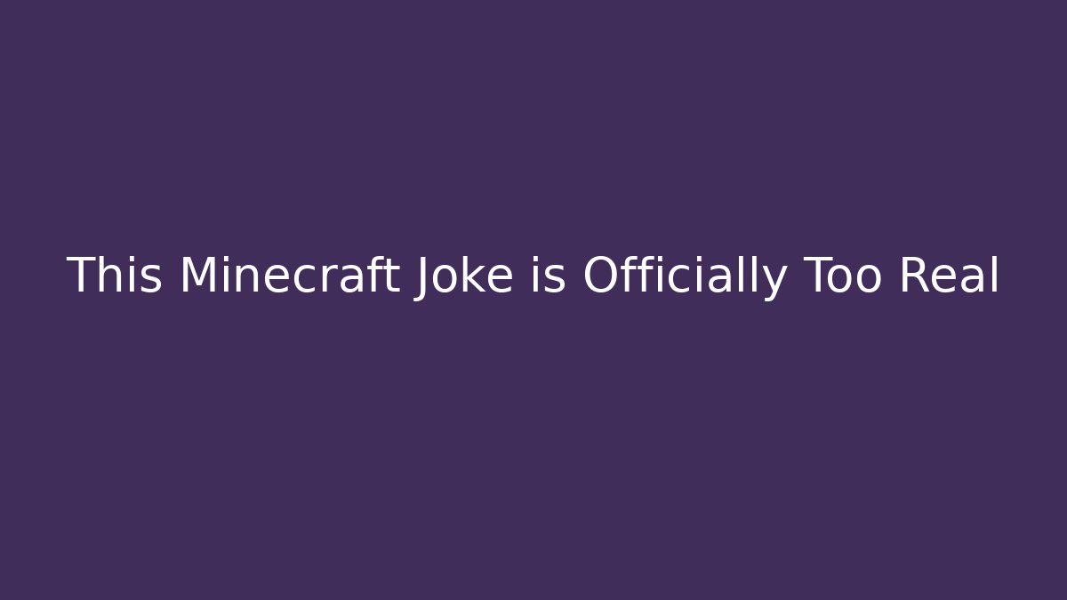 This Minecraft Joke is Officially Too Real