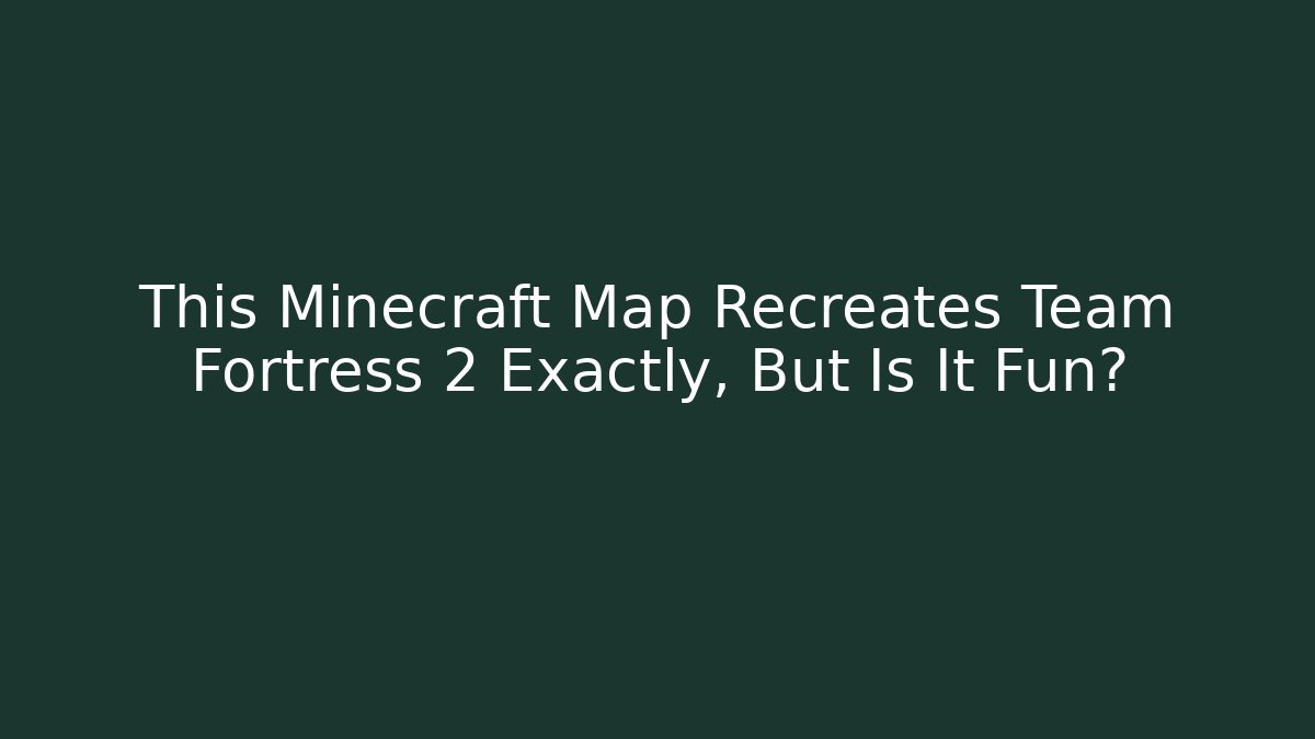 This Minecraft Map Recreates Team Fortress 2 Exactly, But Is It Fun?
