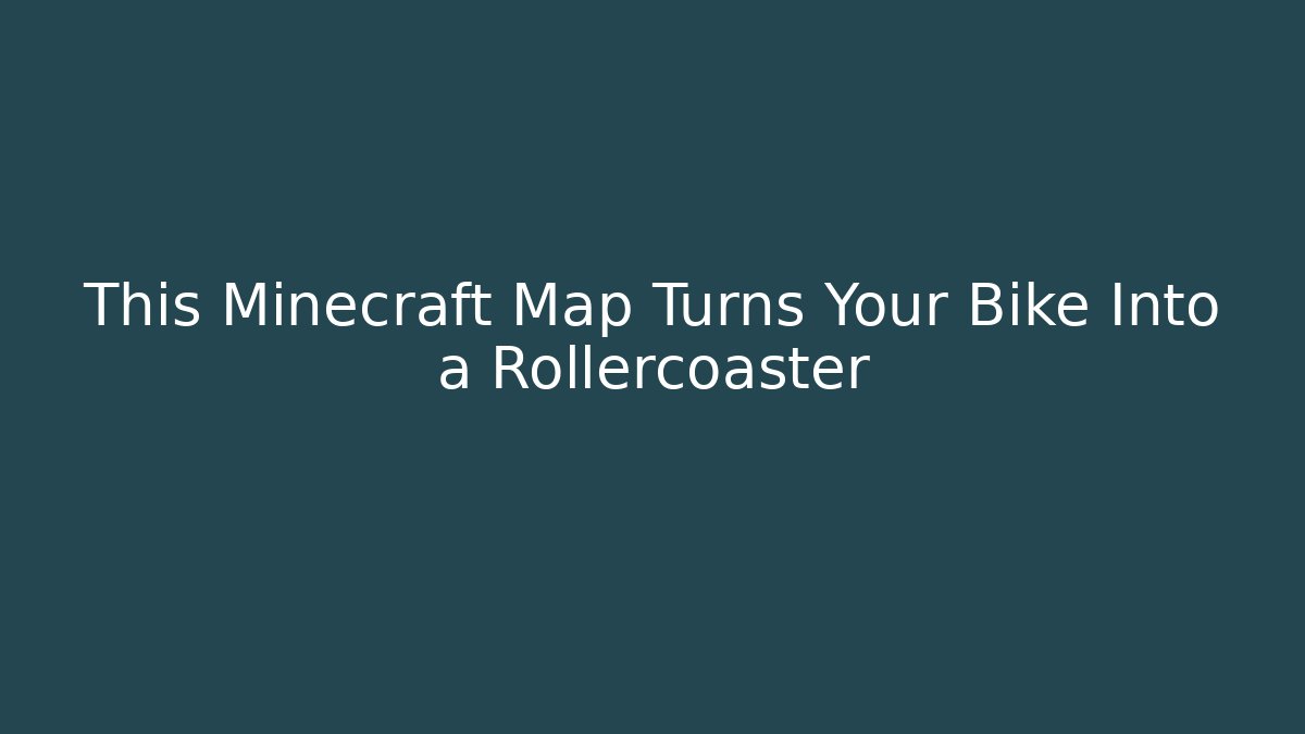 This Minecraft Map Turns Your Bike Into a Rollercoaster