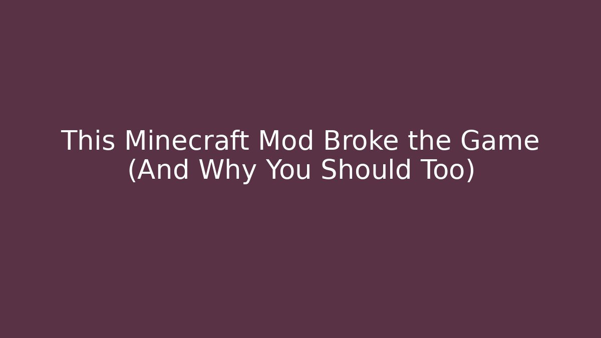 This Minecraft Mod Broke the Game (And Why You Should Too)