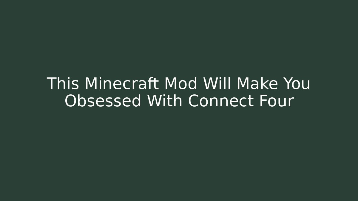 This Minecraft Mod Will Make You Obsessed With Connect Four