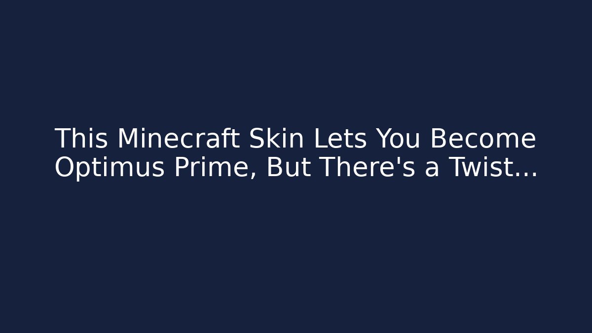 This Minecraft Skin Lets You Become Optimus Prime, But There's a Twist...