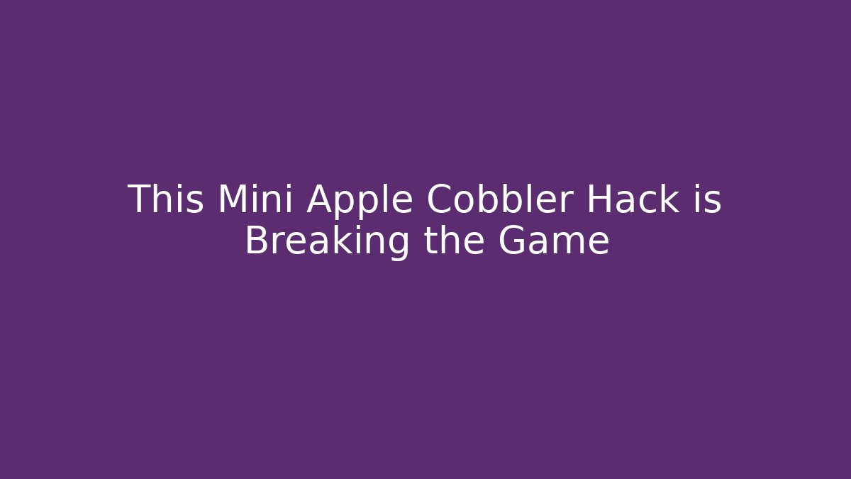 This Mini Apple Cobbler Hack is Breaking the Game