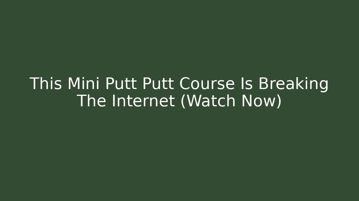 This Mini Putt Putt Course Is Breaking The Internet (Watch Now) - Critter Realm