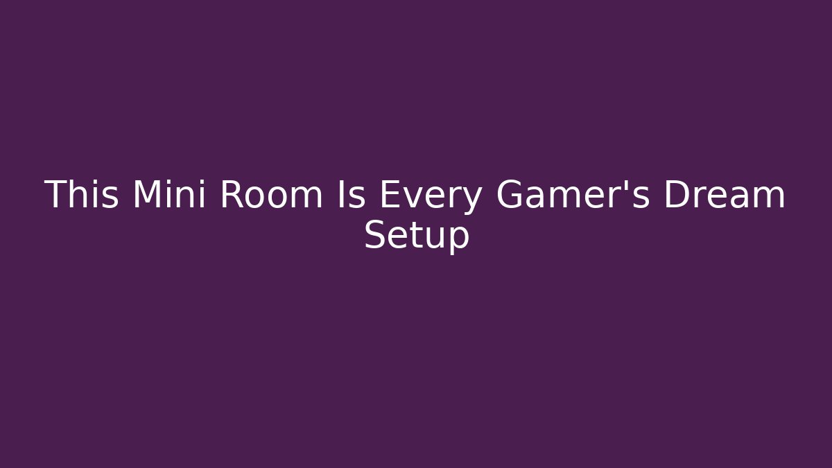 This Mini Room Is Every Gamer's Dream Setup