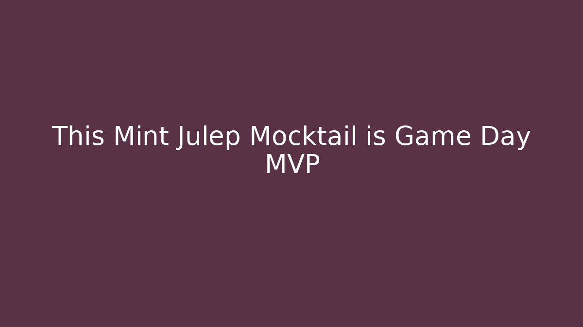 This Mint Julep Mocktail is Game Day MVP - Critter Realm