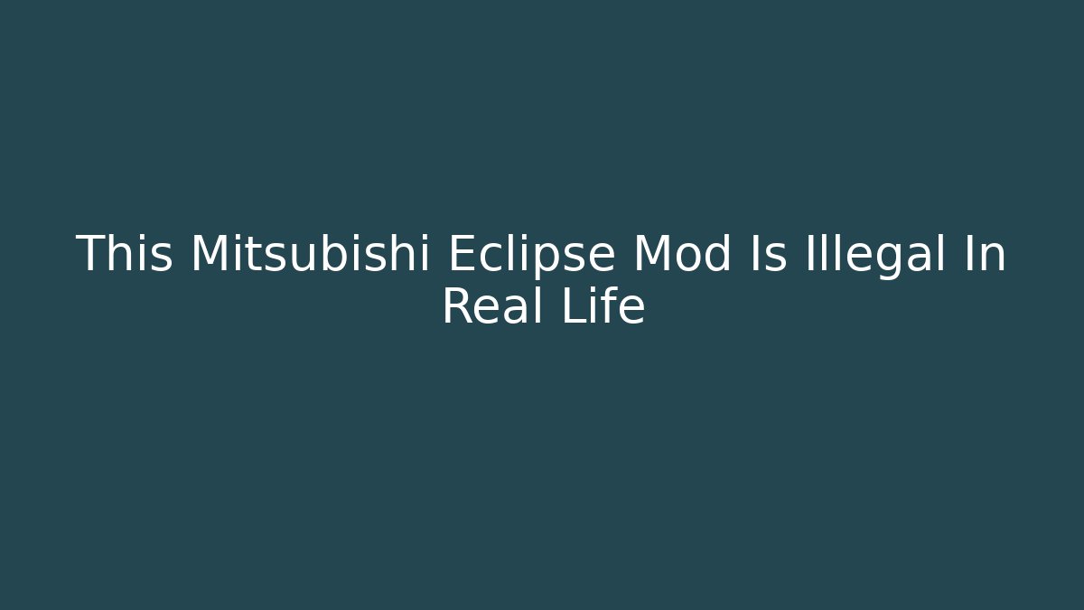 This Mitsubishi Eclipse Mod Is Illegal In Real Life - Critter Realm