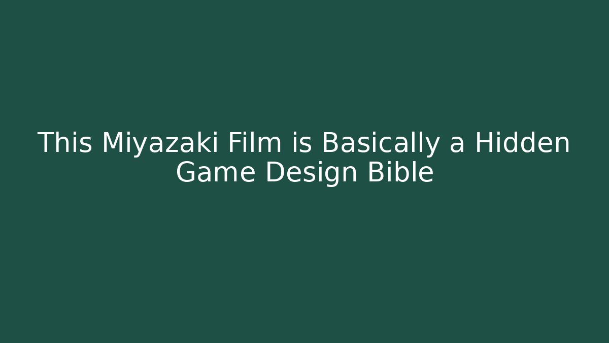 This Miyazaki Film is Basically a Hidden Game Design Bible