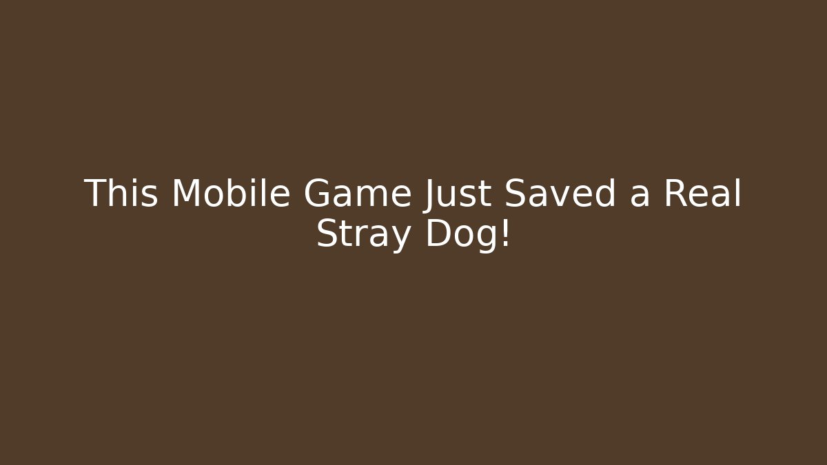 This Mobile Game Just Saved a Real Stray Dog!