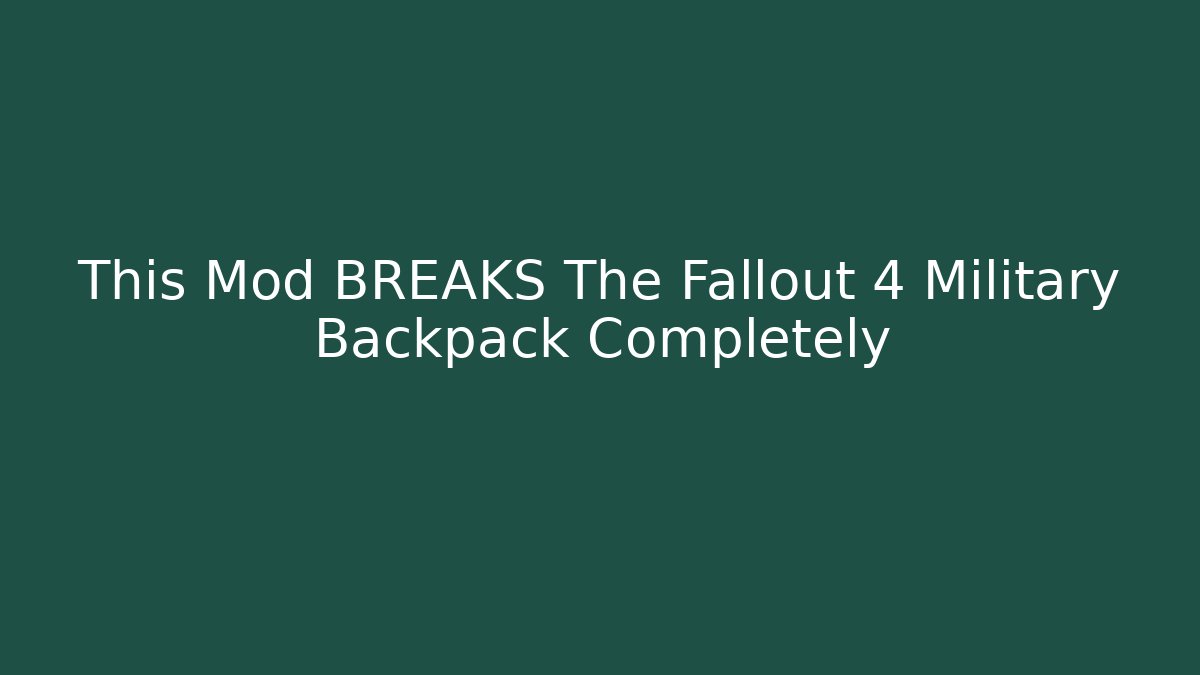 This Mod BREAKS The Fallout 4 Military Backpack Completely - Critter Realm