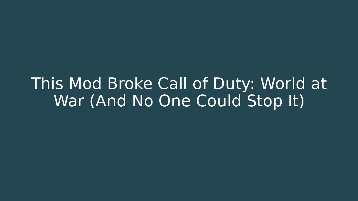 This Mod Broke Call of Duty: World at War (And No One Could Stop It)