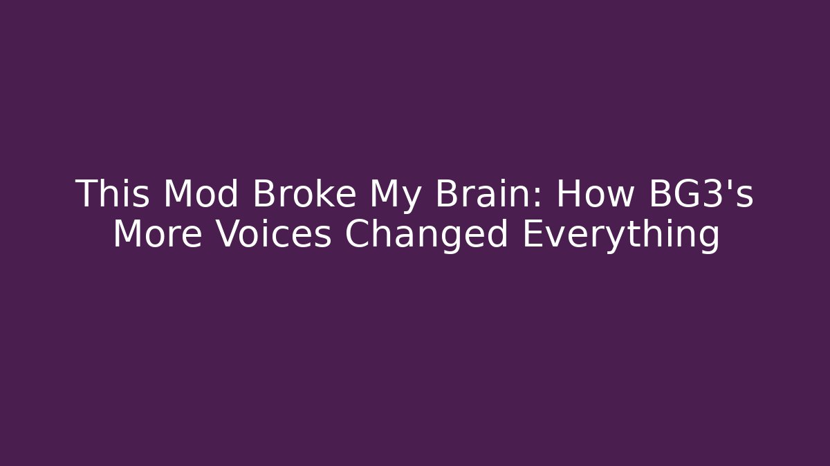 This Mod Broke My Brain: How BG3's More Voices Changed Everything