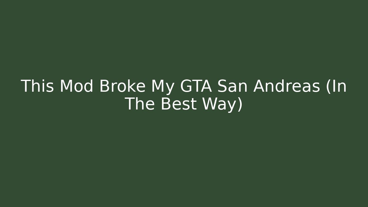 This Mod Broke My GTA San Andreas (In The Best Way)