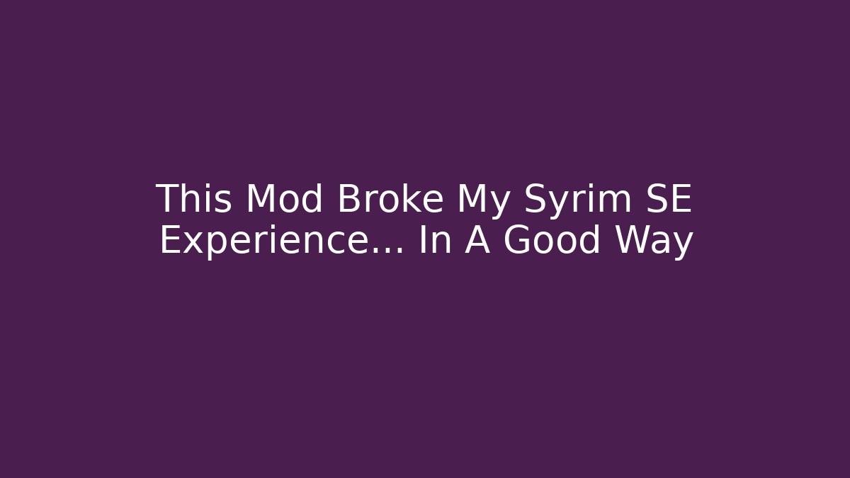 This Mod Broke My Syrim SE Experience... In A Good Way - Critter Realm