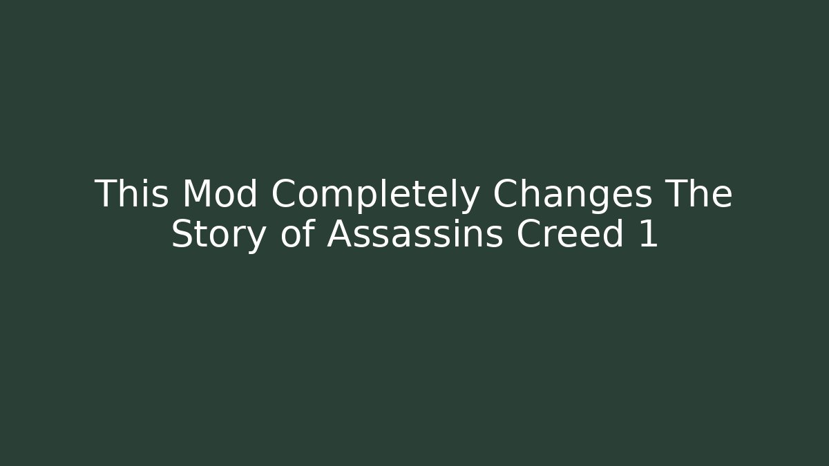 This Mod Completely Changes The Story of Assassins Creed 1