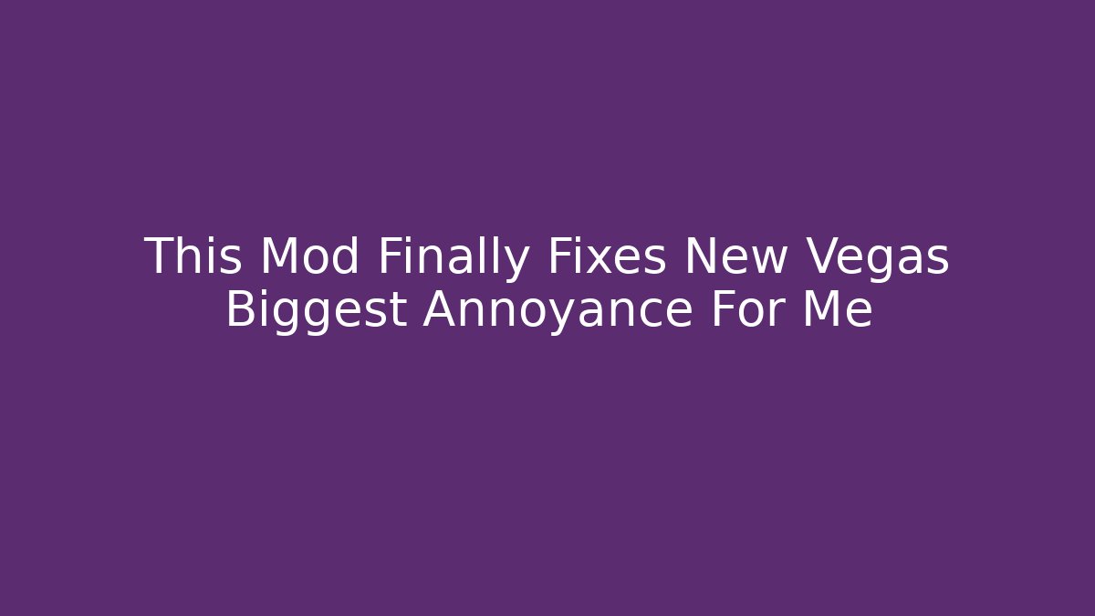 This Mod Finally Fixes New Vegas Biggest Annoyance For Me