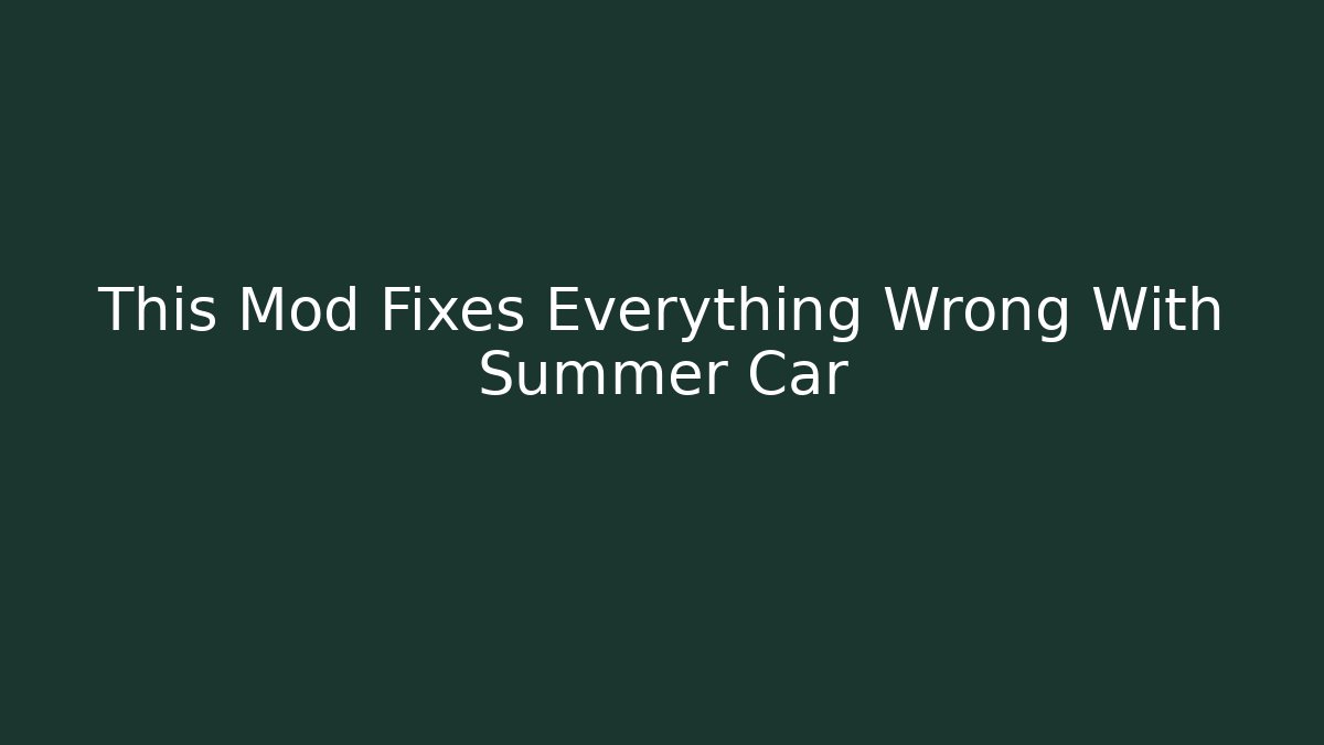 This Mod Fixes Everything Wrong With Summer Car