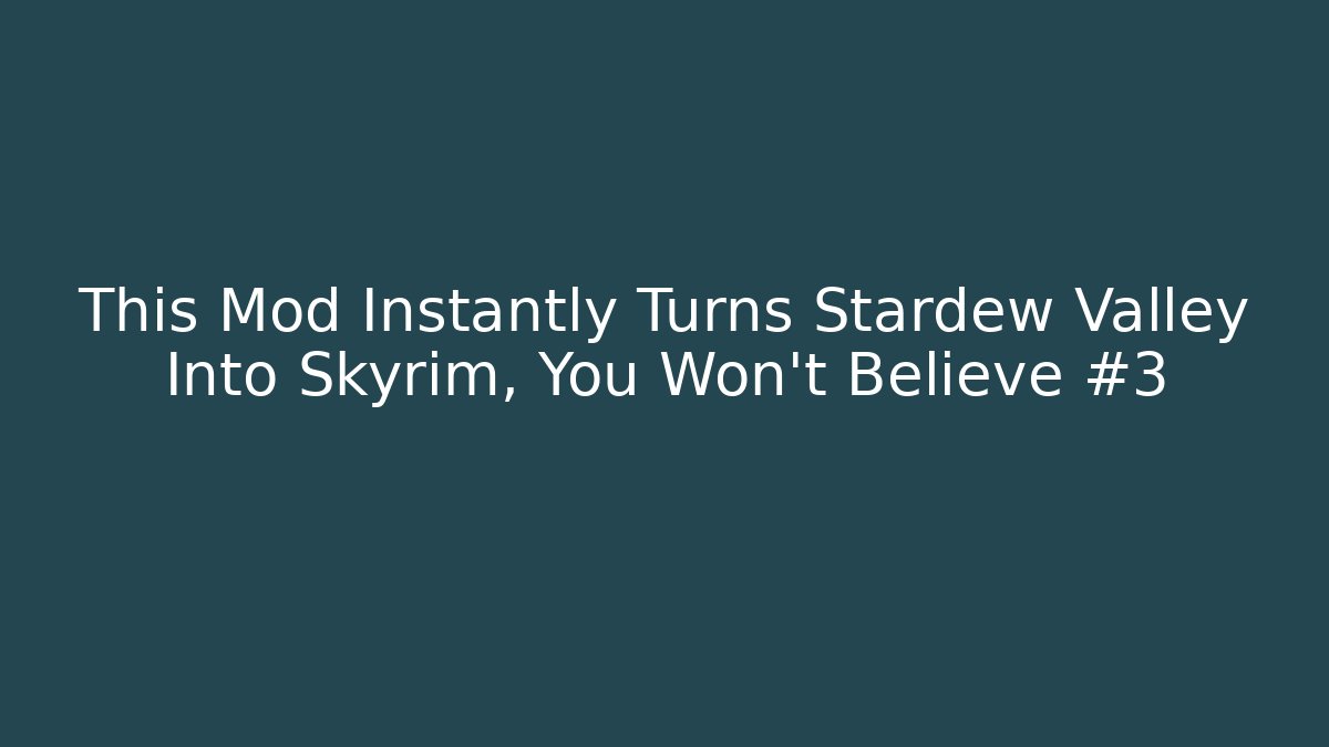 This Mod Instantly Turns Stardew Valley Into Skyrim, You Won't Believe #3
