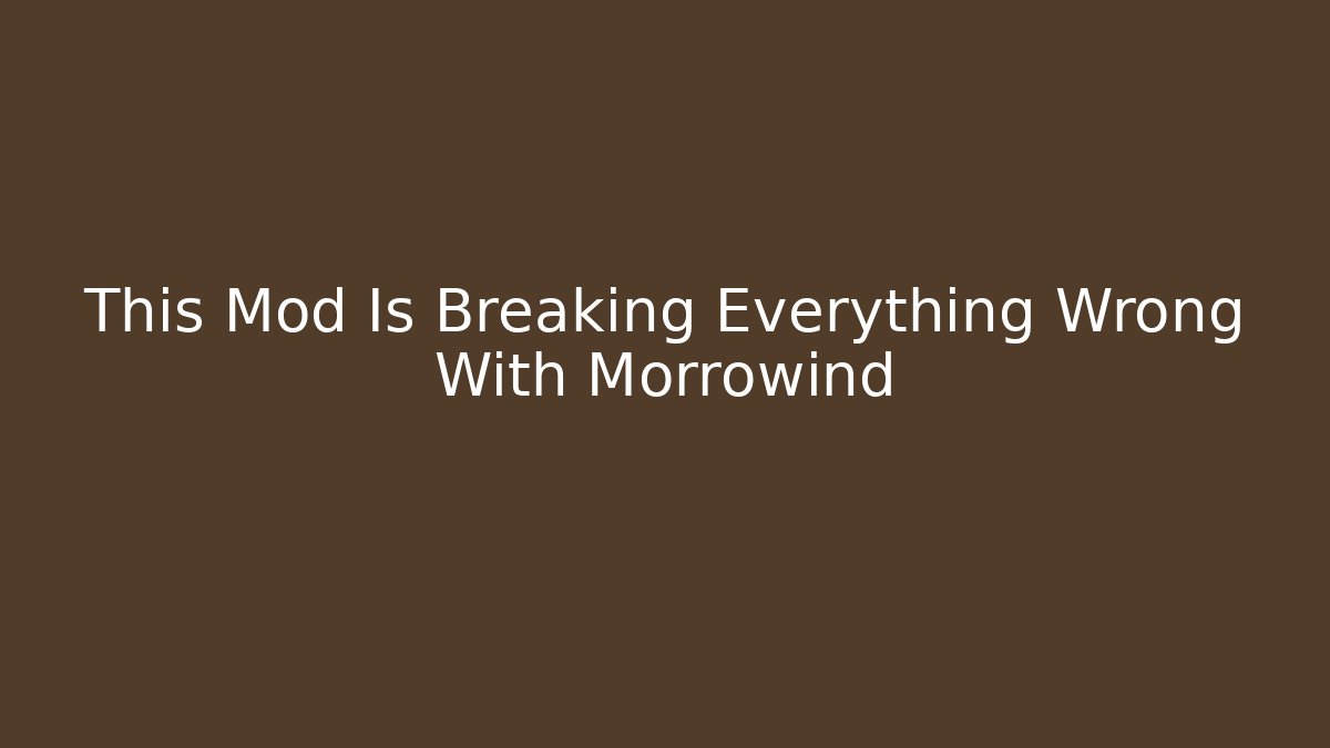 This Mod Is Breaking Everything Wrong With Morrowind - Critter Realm