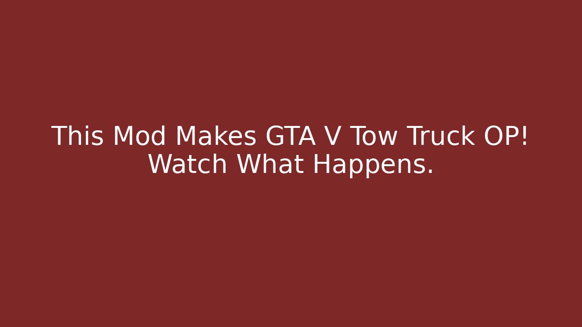 This Mod Makes GTA V Tow Truck OP! Watch What Happens.