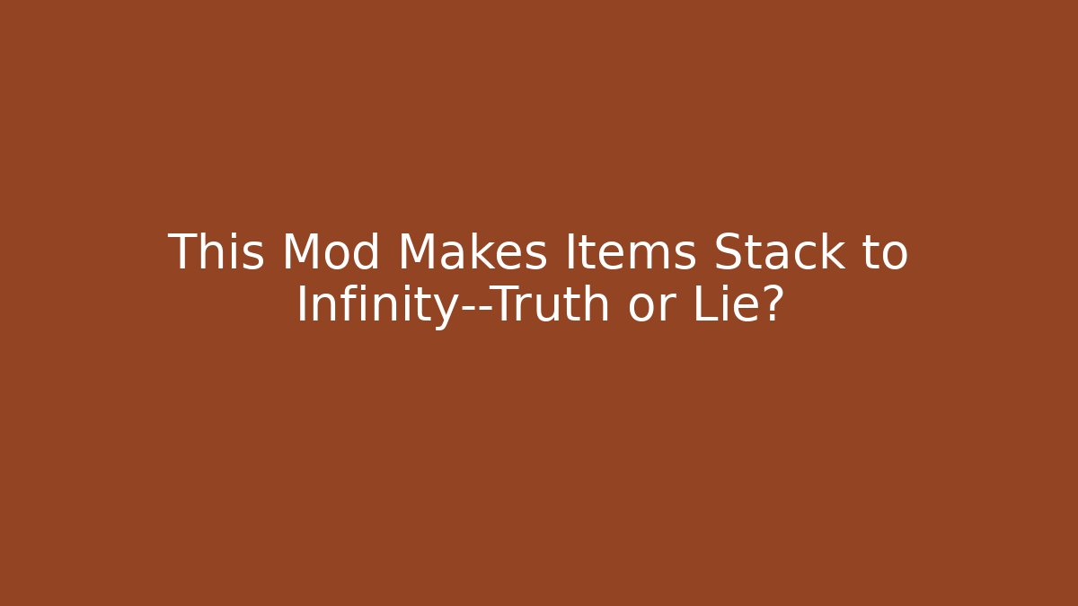 This Mod Makes Items Stack to Infinity—Truth or Lie? - Critter Realm