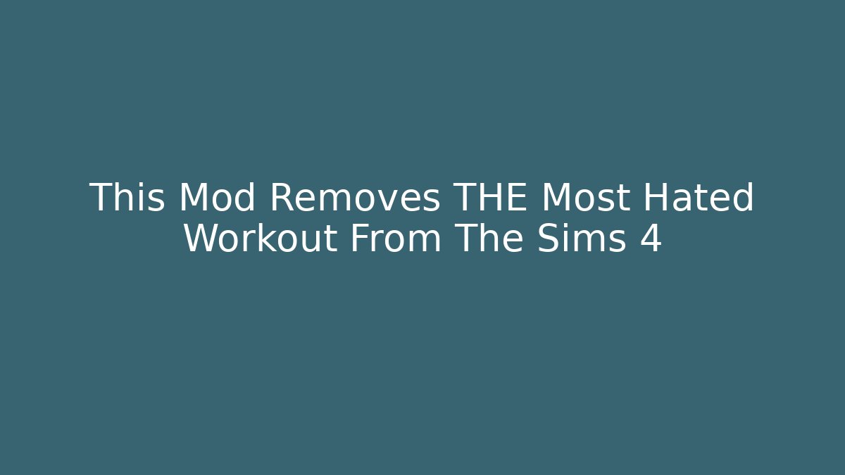 This Mod Removes THE Most Hated Workout From The Sims 4