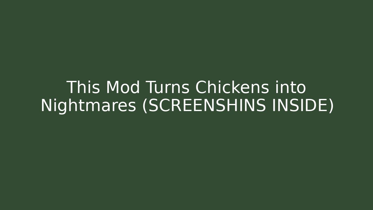 This Mod Turns Chickens into Nightmares (SCREENSHINS INSIDE) - Critter Realm