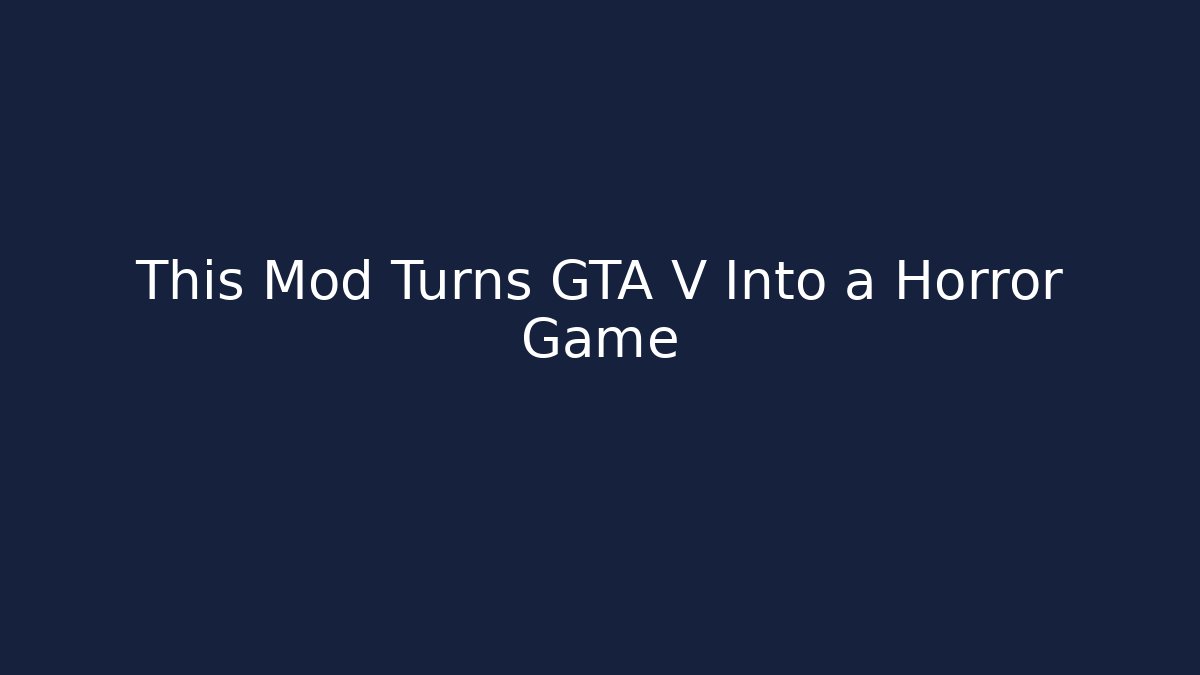 This Mod Turns GTA V Into a Horror Game