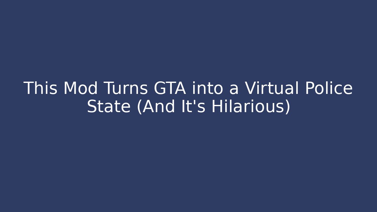 This Mod Turns GTA into a Virtual Police State (And It’s Hilarious) - Critter Realm