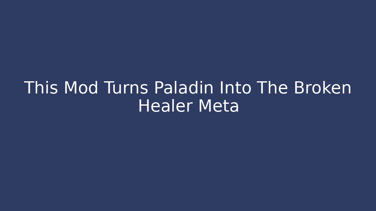 This Mod Turns Paladin Into The Broken Healer Meta